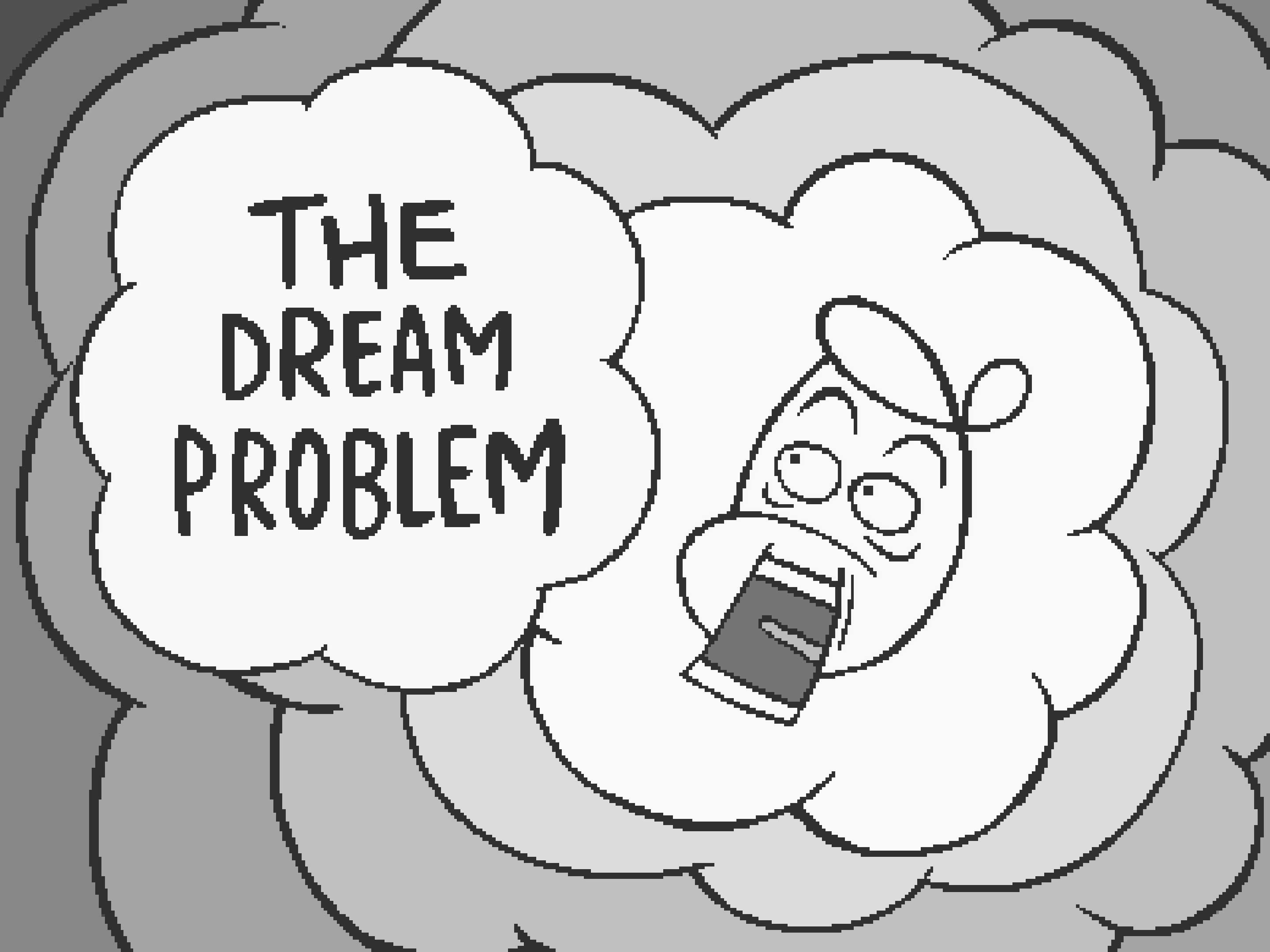 The Dream Problem