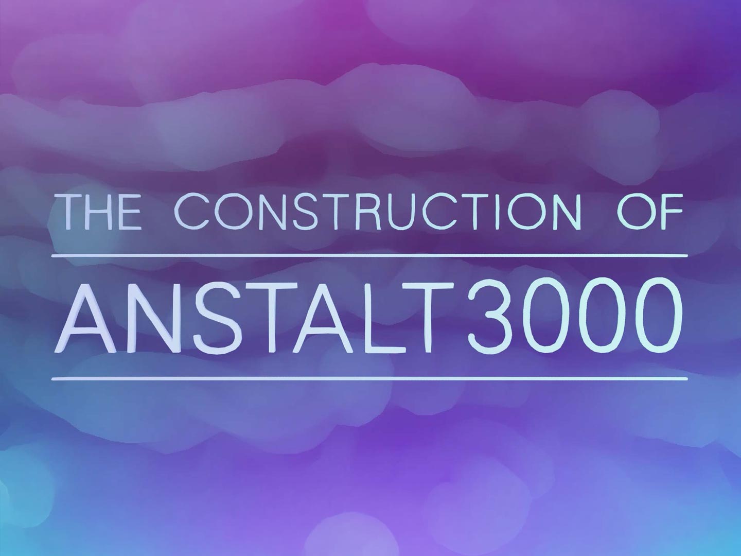 The Construction of Anstalt 3000